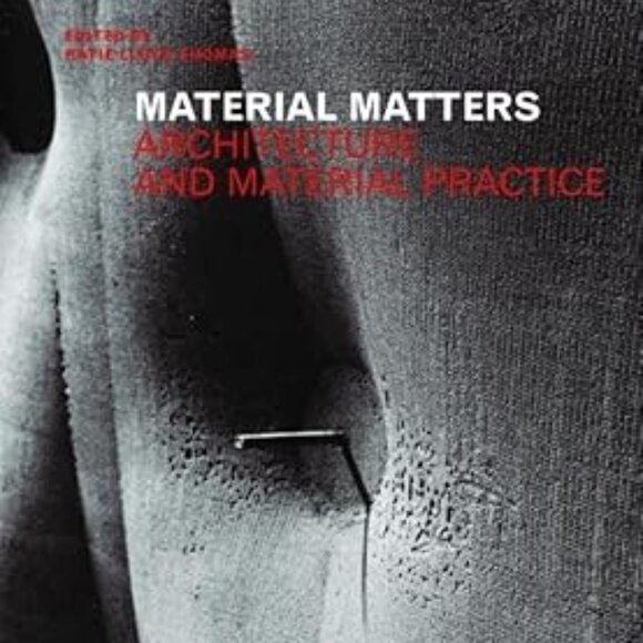 Material Matters: Architecture and Material Practice - Picture 1 of 2